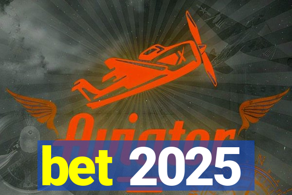 bet 2025